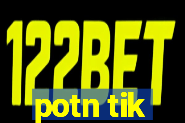 potn tik